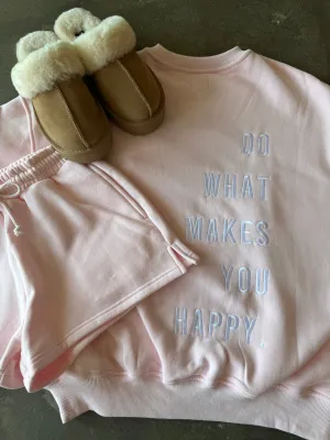 Do What Makes You Happy Sweatshirt