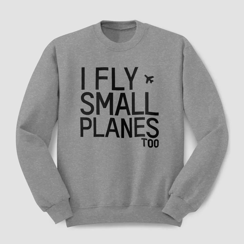 I Fly Small Planes - Sweatshirt