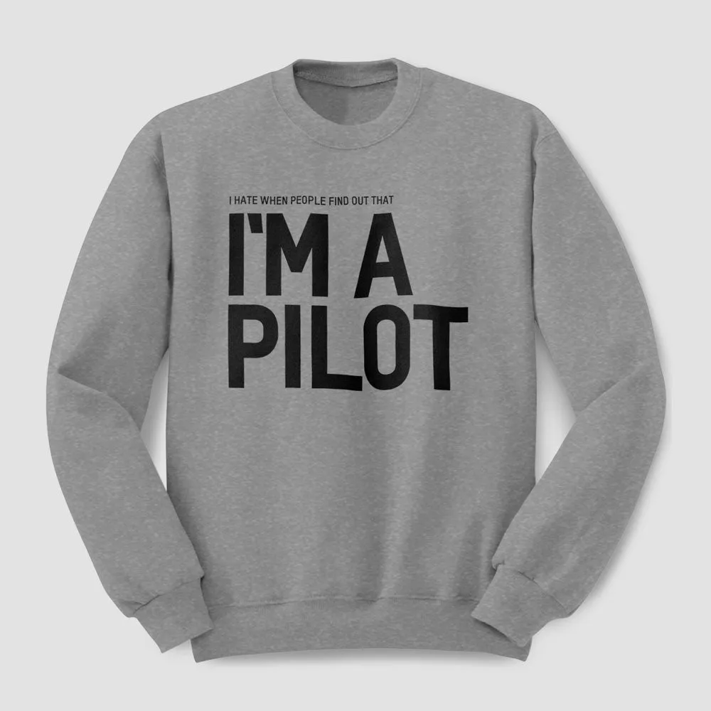 I Hate When People Find Out That I'm A Pilot - Sweatshirt