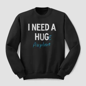 I Need a Hug-e Airplane - Sweatshirt