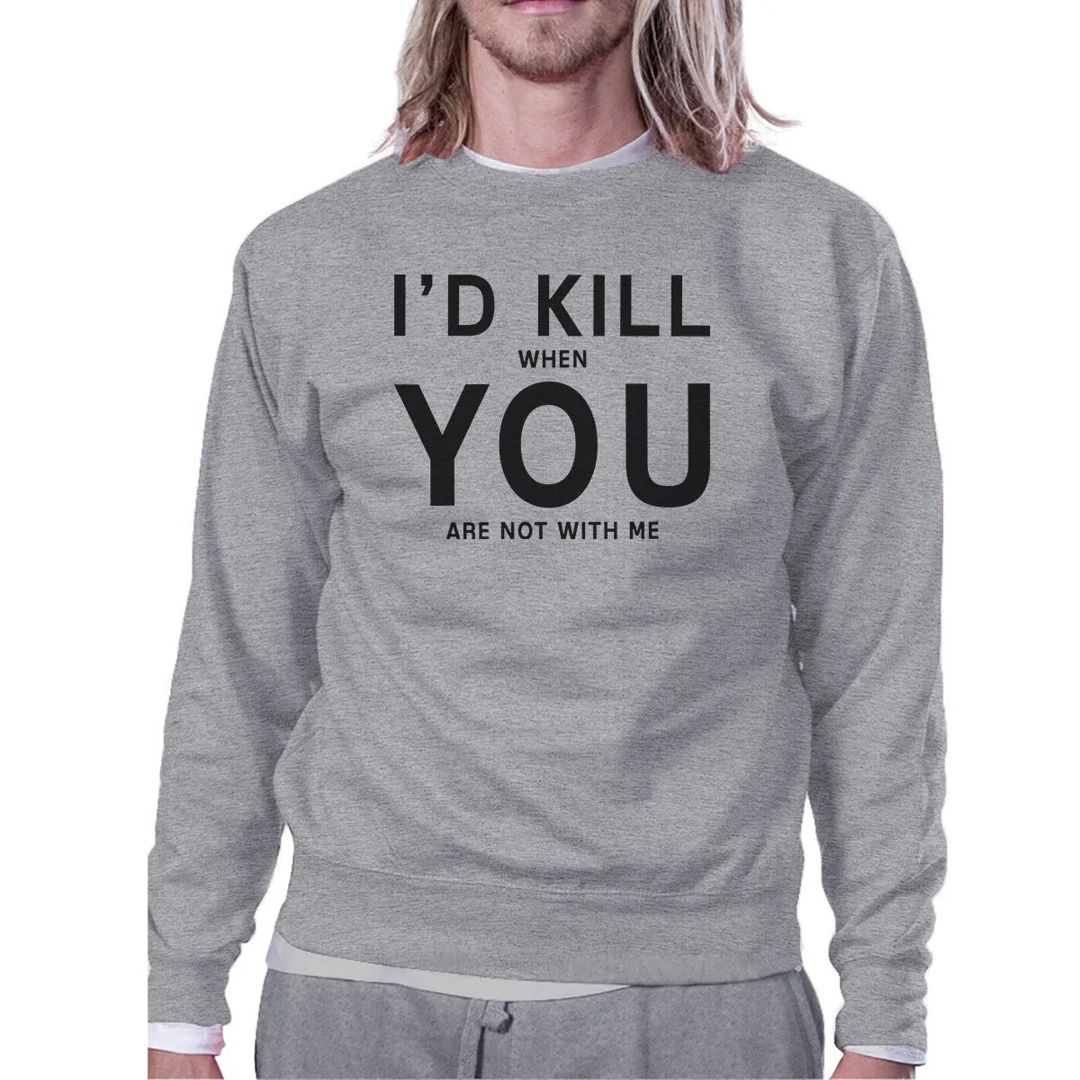 I'd Kill You Unisex Grey Funny Graphic Sweatshirt Valentine's Day