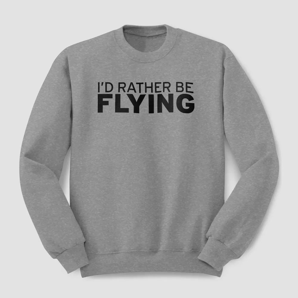 I'd Rather Be Flying - Sweatshirt