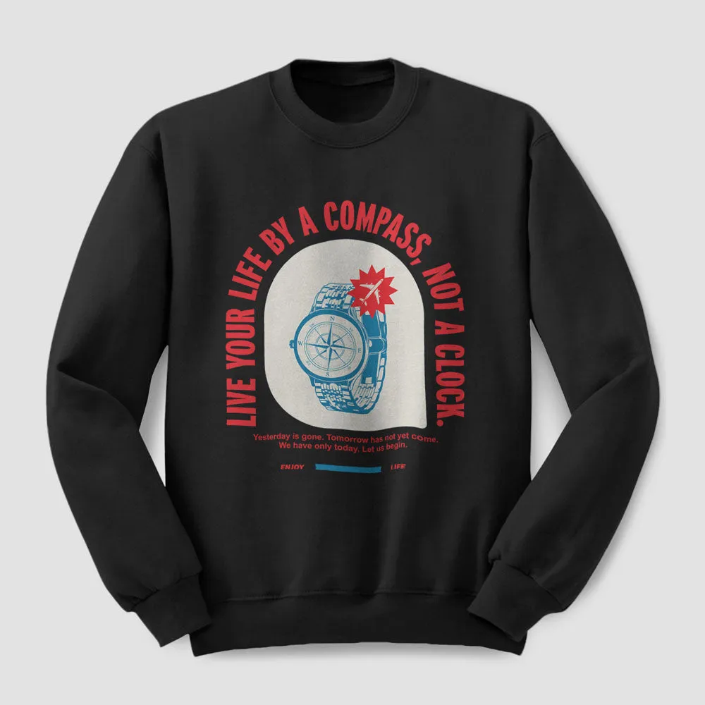 Live By Compass Not A Clock - Sweatshirt