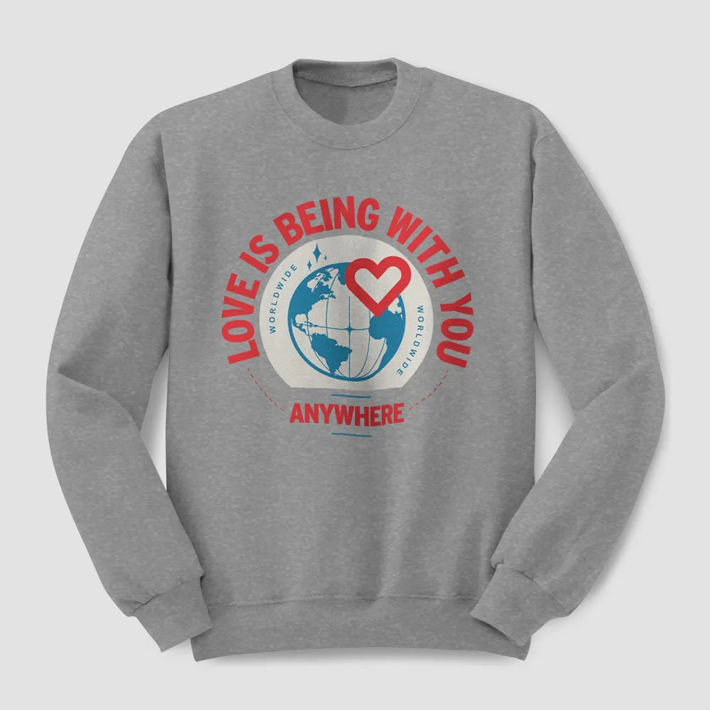 Love Is Being With You Anywhere - Sweatshirt