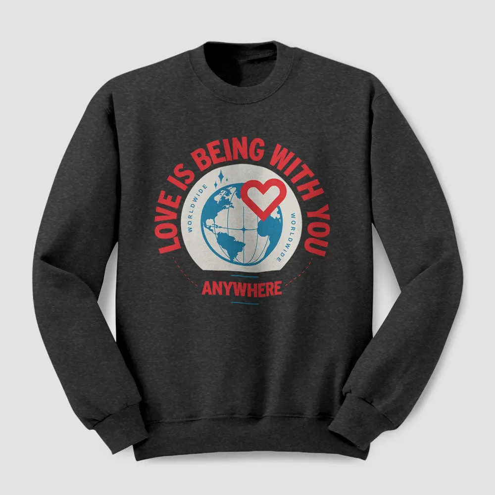 Love Is Being With You Anywhere - Sweatshirt