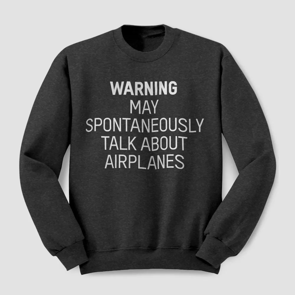 Warning May Talk About Airplanes - Sweatshirt